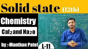 L-11 ll CLASS-12 ll Caf2 AND Na2o CRYSTALS ll AB2 AND A2B TYPE IONIC CRYSTAL ll SOLID STATE ll