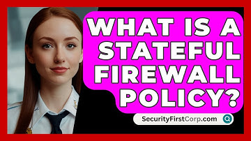 What Is A Stateful Firewall Policy? - SecurityFirstCorp.com