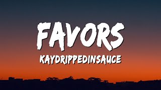 kaydrippedinsauce - Favors. (Lyrics)