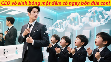 Mọi người cười nhạo CEO ốm yếu vô sinh, nhưng hôm sau bốn đứa trẻ tranh nhau gọi anh là bố!