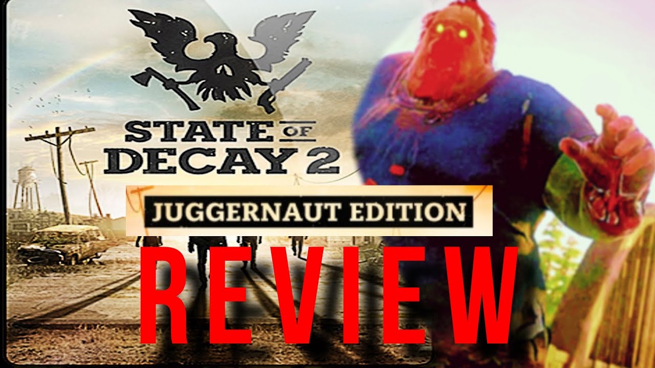 Review: State of Decay 2 – Juggernaut Edition – Cedar BluePrints