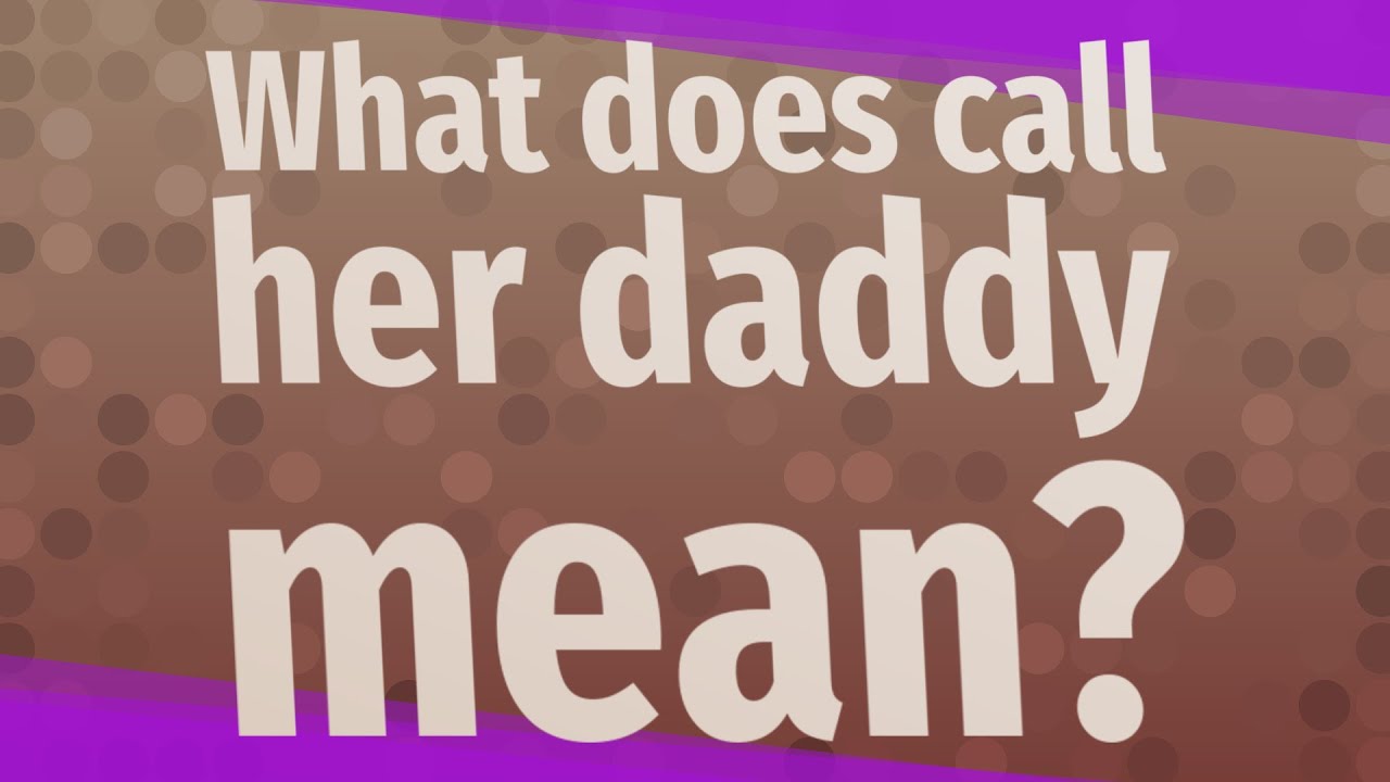 What Does Callherdaddy Mean