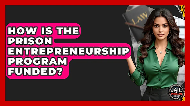 How Is The Prison Entrepreneurship Program Funded? - Jail & Prison Insider