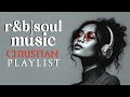 Praise Worship Gospel R B Blues Uplifting Christian Playlist For Hope Renewal 