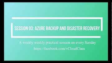 Session 03: Azure Backup and Disaster recovery - part1