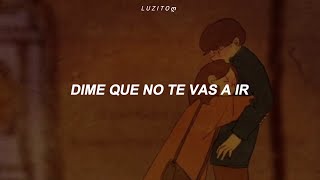 "dime que no te vas a ir, yo te necesito te amo, no se estar sin ti" - Los Mier - Te Amo (letra)