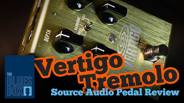Ep16 - Source Audio Vertigo Tremolo Pedal Review - The Blues Box