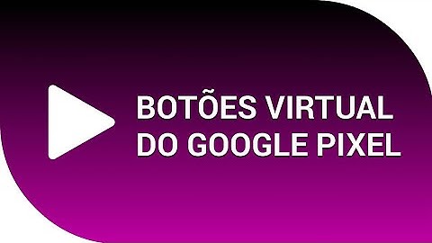 Tenha os botões virtuais do Google pixel no seu Android