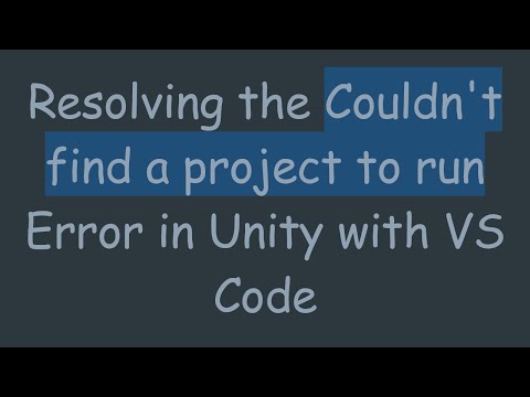 Resolving the Couldn't find a project to run Error in Unity with VS Code