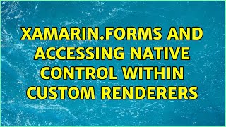 Famous Xamarin.Forms and accessing native control within custom renderers (3 Solutions!!) Profile