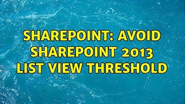 Sharepoint: Avoid SharePoint 2013 List View Threshold (2 Solutions!!)