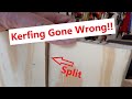 Kerfing Fail! Board Split!!  😩