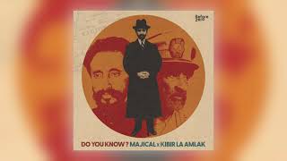 Majical & Kibir La Amlak - Do You Know? [Audio]