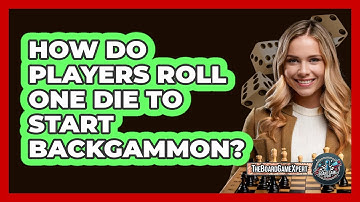 How Do Players Roll One Die To Start Backgammon?
