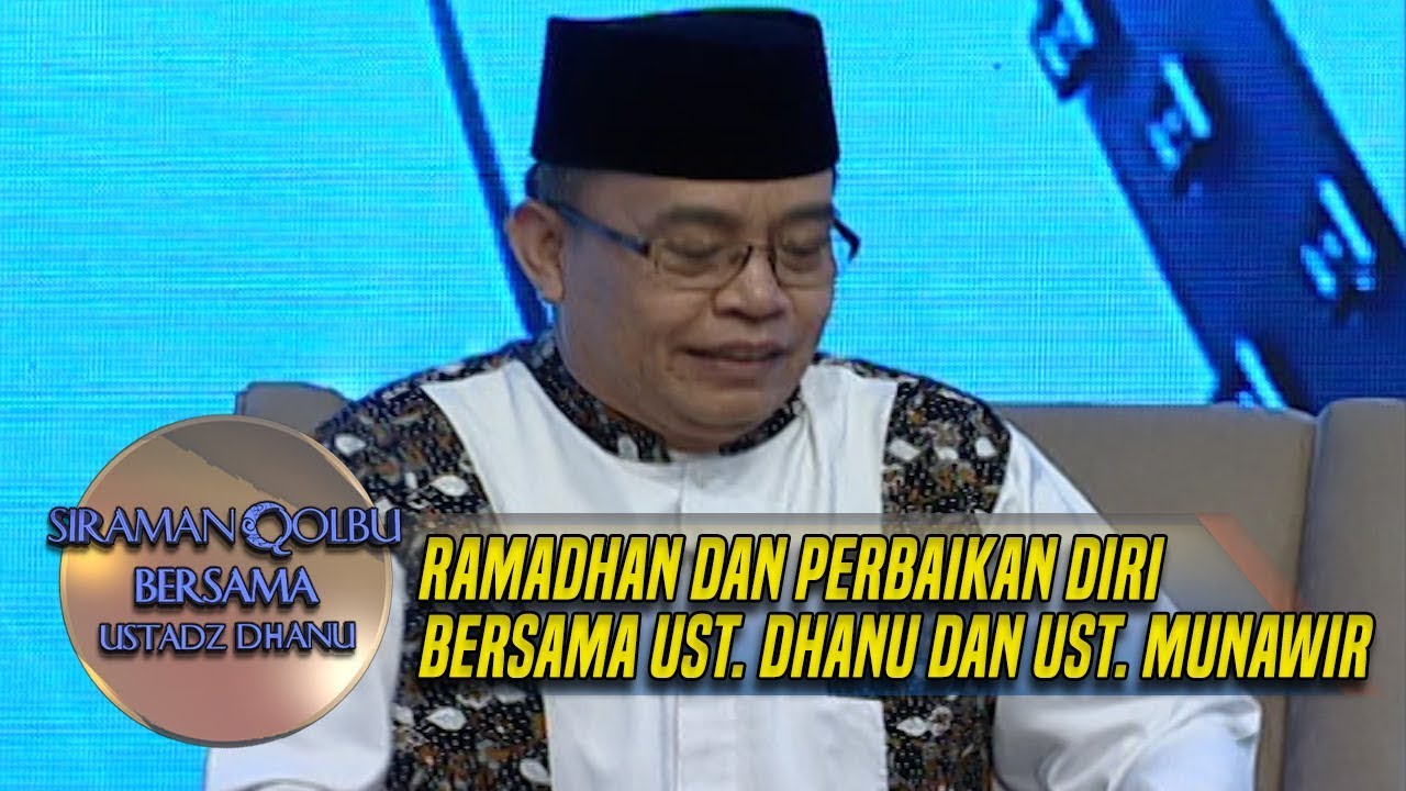 Ramadhan Dan Perbaikan Diri Bersama Ust Dhanu Dan Ust Munawir Siraman Qolbu 21 5 Youtube