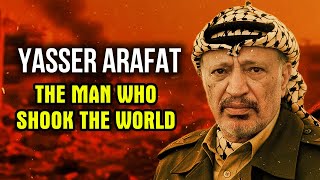 Yasser Arafat: The Man Who Shook the World