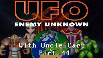 UFO: Enemy Unknown with Uncle Carp (Part 44)