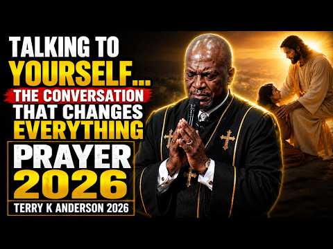 TERRY K ANDERSON 2026 | Talking To Yourself… The Conversation That Changes Everything | Prayer 2026