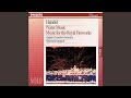 Miniature de la vidéo de la chanson Feuerwerksmusik Hwv 351 Music For The Royal Fireworks - Ouverture