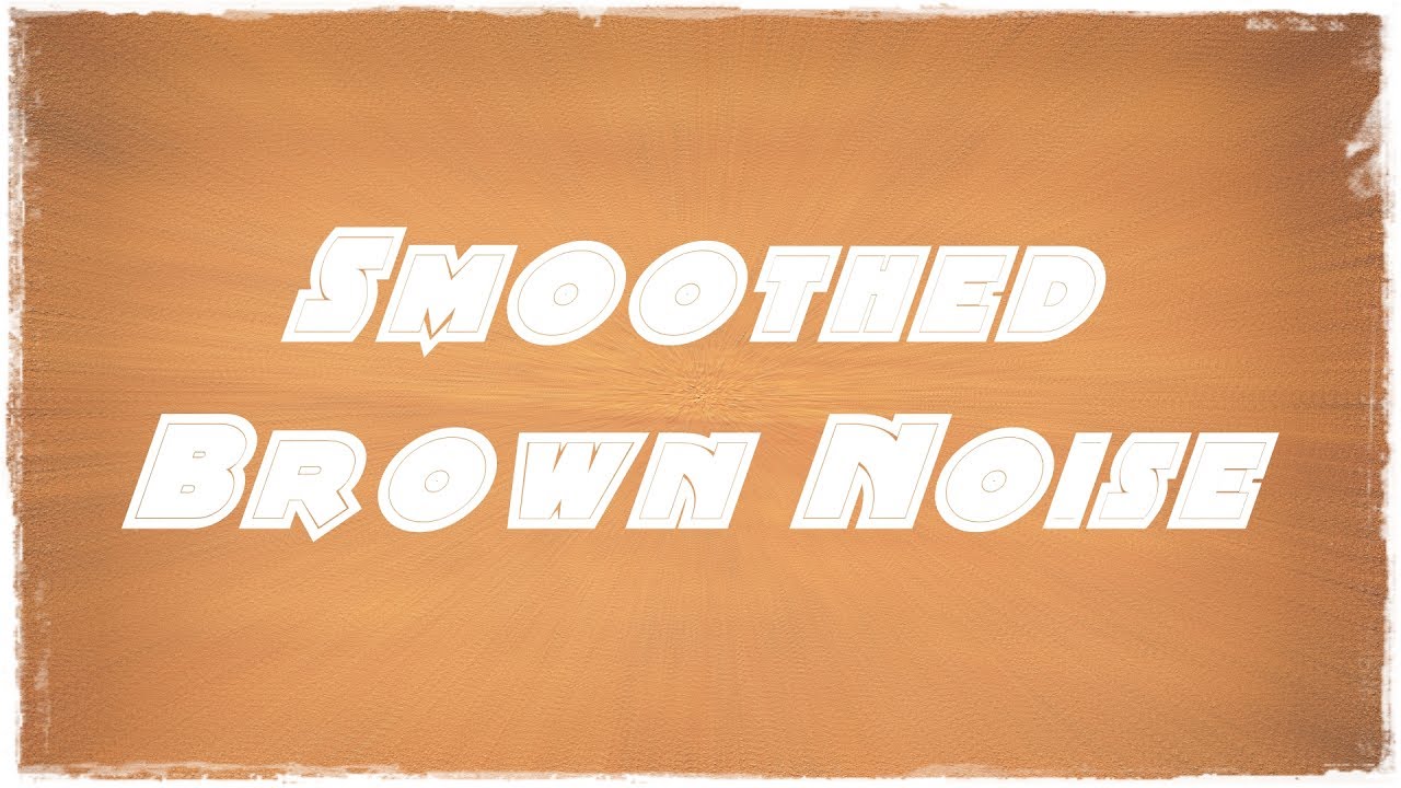 Smoothed Brown Noise - Brown noise for Studying, Relaxing, Sleeping ...