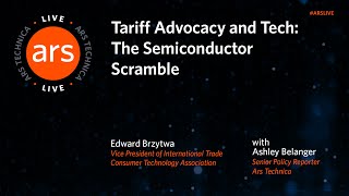 Tariff Advocacy And Tech: The Semiconductor Scramble | Ars Live