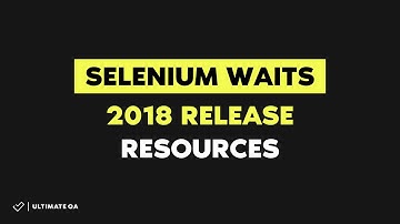 Selenium Waits (NEW RELEASE  2018) - Resources