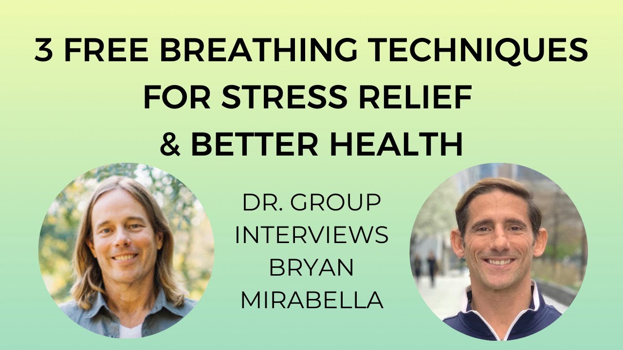 3 Free Breathing Techniques for Stress Relief & Better Health - Dr. Group Interviews Bryan Mirab