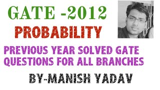 GATE-2012 ( PROBABILITY) PREVIOUS YEAR SOLVED GATE QUESTIONS FOR ALL BRANCHES