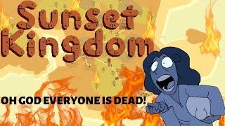 EVERYONES DEAD | Sunset Kingdom