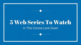 5 Web Series To Watch In This Corona Lock Down