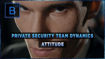 Private Security Team Dynamics – Attitude