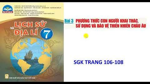 Địa lí 7: Bộ chân trời: Bài 3: Phương thức con người khai thác, ... bảo vệ thiên nhiên châu Âu.