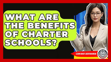 What Are The Benefits Of Charter Schools? - Learn About Libertarianism