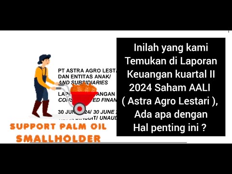 Inilah isi Laporan keuangan kuartal II 2024 Saham AALI ( Astra )#ihsg #investasi lo kheng hong value