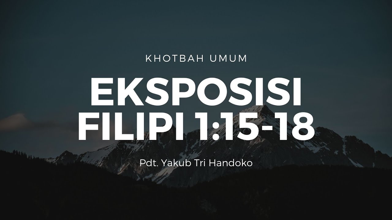 Eksposisi Filipi 1:15-18 - Pdt. Yakub Tri Handoko