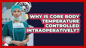 Why Is Core Body Temperature Controlled Intraoperatively?
