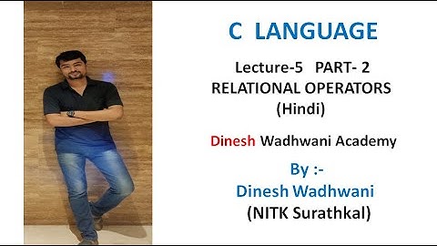 Lecture -5 : Relational Operators In C language Part - 2 in Hindi | Dinesh Wadhwani Academy