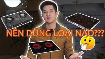 Phân tích ưu nhược điểm của bếp gas, bếp từ, bếp hồng ngoại, nên mua loại bếp nào | Nhà Bean Review
