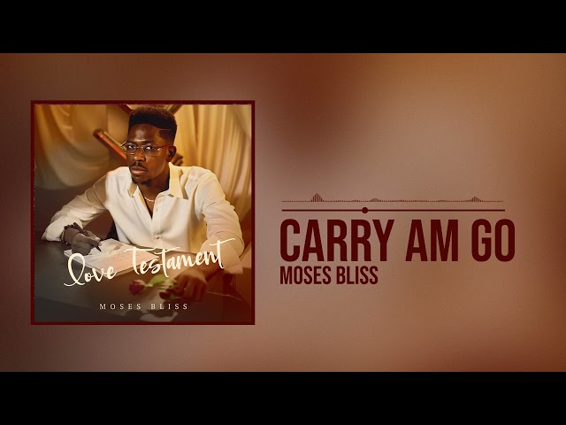 Moses Bliss - Carry Am Go [Official Audio] class=