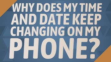 Why does my time and date keep changing on my phone?