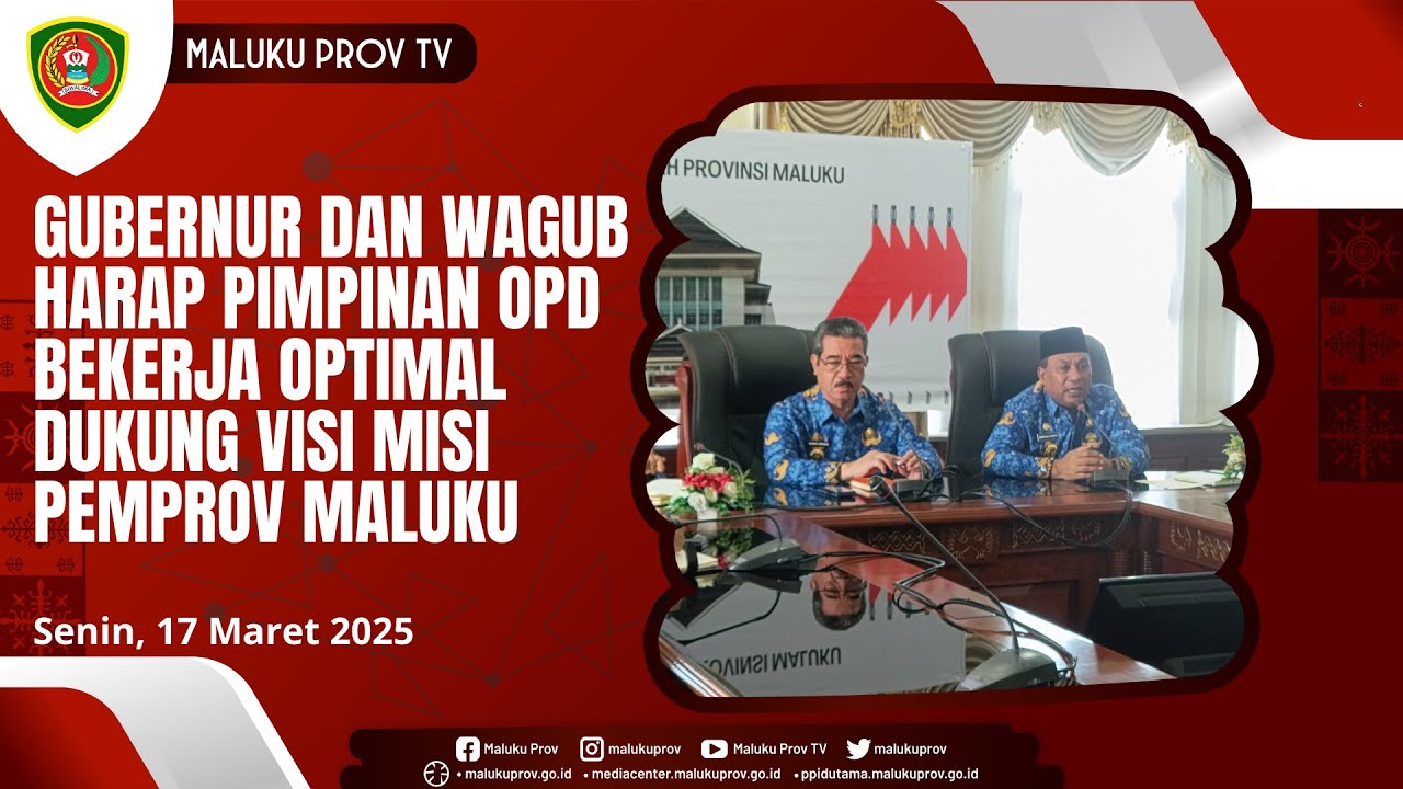 GUBERNUR DAN WAGUB HARAP PIMPINAN OPD BEKERJA OPTIMAL DUKUNG VISI MISI PEMPROV MALUKU