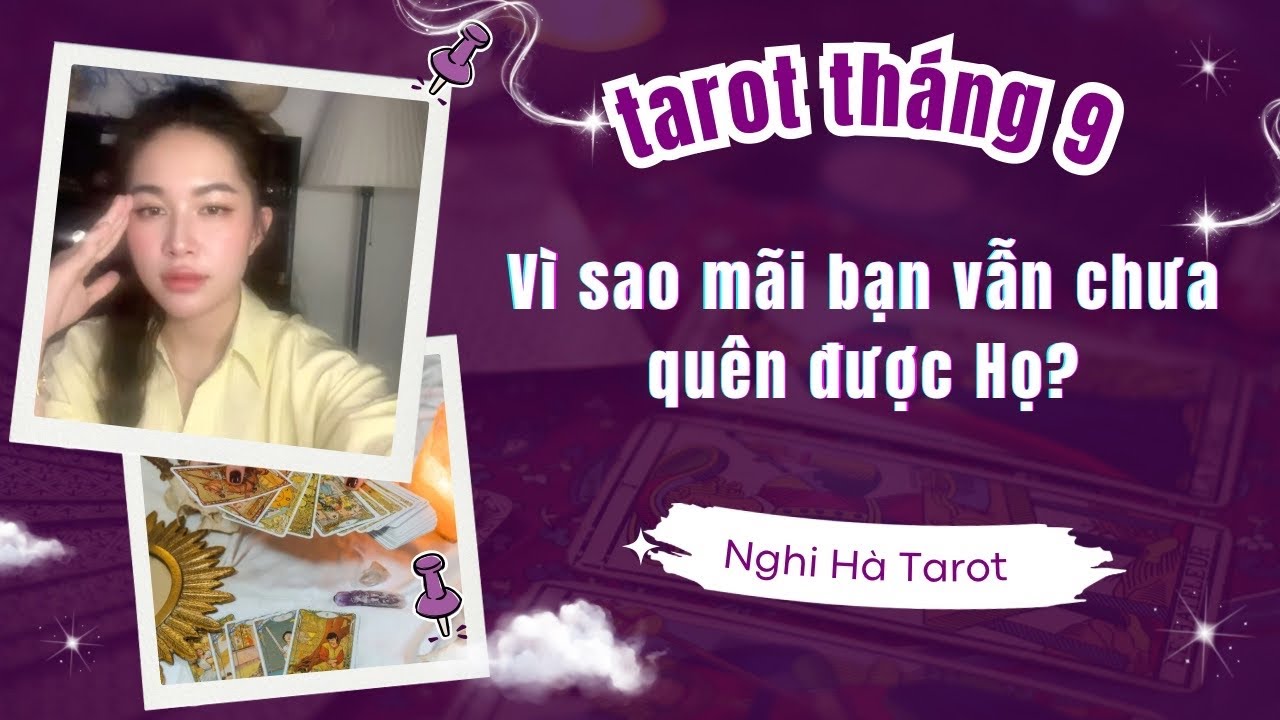 Trải bài Tarot Vì sao mãi bạn vẫn chưa quên được Họ?