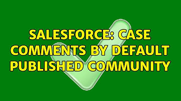 Salesforce: case comments by default published community