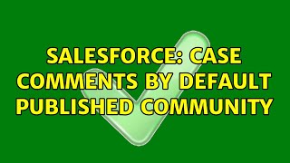 Salesforce: case comments by default published community