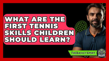 What Are The First Tennis Skills Children Should Learn? - The Racket Xpert
