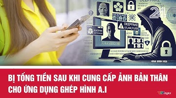 Bị tống tiền sau khi cung cấp ảnh bản thân cho ứng dụng ghép hình A.I | VTV24