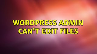 Wordpress admin can't edit files (3 Solutions!!)