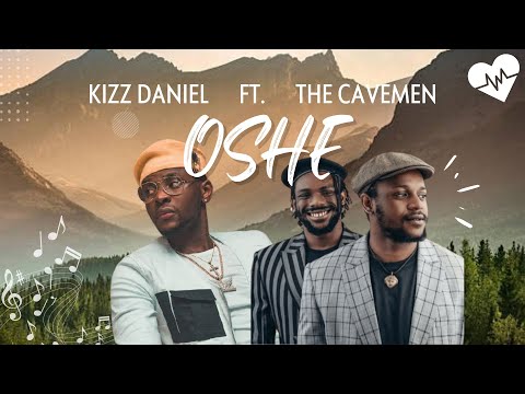 Kizz Daniel – Oshe (Lyrics) ft. The Cavemen | Songish