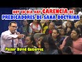 Hay CARENCIA de PREDICADORES de sana doctrina - Pastor David Gutiérrez