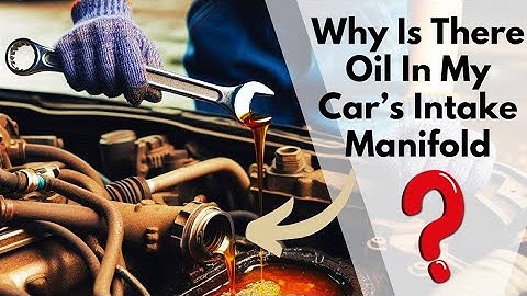 Why Is There Oil In My Car’s Intake Manifold? || 5 Common Causes ||